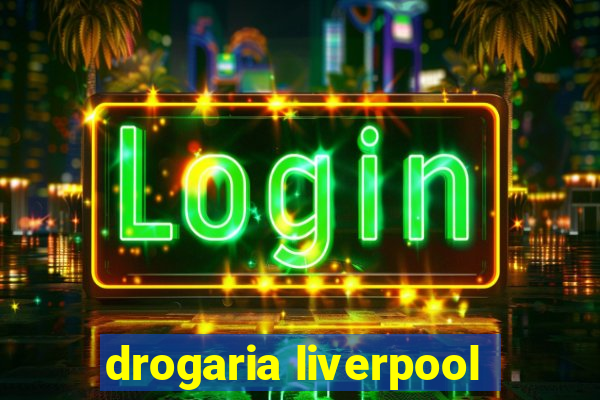 drogaria liverpool